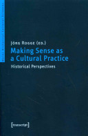 Making sense as a cultural practice : historical perspectives /