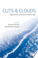 Cuts and clouds : vagueness, its nature, and its logic /