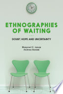 Ethnographies of waiting : doubt, hope and uncertainty /