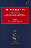 The prism of just war : Asian and Western perspectives on the legitimate use of military force /