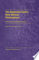 The neglected canon : nine women philosophers : first to the twentieth century /