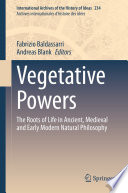 Vegetative Powers : The Roots of Life in Ancient, Medieval and Early Modern Natural Philosophy /