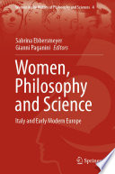 Women, Philosophy and Science : Italy and Early Modern Europe /