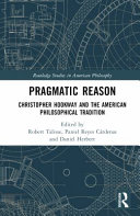 Pragmatic reason : Christopher Hookway and the American philosophical tradition /