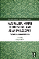 Naturalism, human flourishing, and Asian philosophy : Owen Flanagan and beyond /