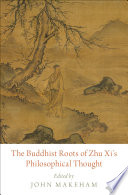 The Buddhist roots of Zhu Xi's philosophical thought /