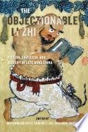 The objectionable Li Zhi : fiction, criticism, and dissent in late Ming China /
