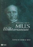 The Blackwell guide to Mill's Utilitarianism /