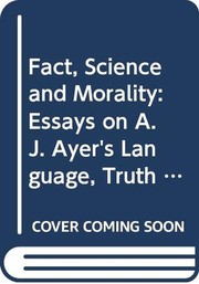 Fact, science, and morality : essays on A.J. Ayer's Language, truth, and logic /