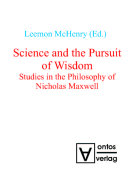 Science and the pursuit of wisdom : studies in the philosophy of Nicholas Maxwell /