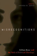 Misrecognitions : Gillian Rose and the task of political theology /