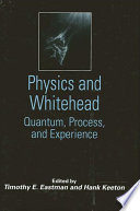 Physics and Whitehead : quantum, process, and experience /