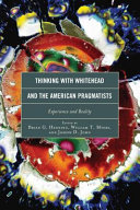 Thinking with Whitehead and the American pragmatists : experience and reality /