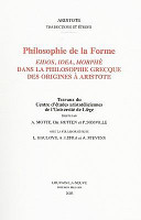 Philosophie de la forme : eidos, idea, morphè dans la philosophie grecque des origines à Aristote : actes du colloque interuniversitaire de Liège, 29 et 30 mars 2001 : travaux du Centre d'études aristotéliciennes de l'Université de Liège /