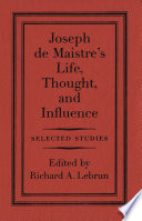 Joseph de Maistre's life, thought, and influence : selected studies /
