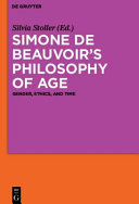 Simone de Beauvoir's philosophy of age : gender, ethics, and time /