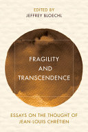 Fragility and transcendence : essays on the thought of Jean-Louis Chrétien /