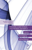 Building a new world : Luce Irigaray : teaching II /