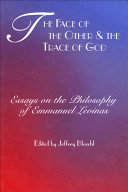 The face of the Other and the trace of God : essays on the philosophy of Emmanuel Levinas /