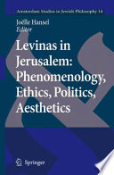 Levinas in Jerusalem : phenomenology, ethics, politics, aesthetics /