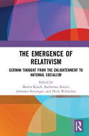 The emergence of relativism : German thought from the Enlightenment to National Socialism /