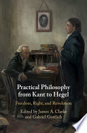 Practical philosophy from Kant to Hegel : freedom, right, and revolution /