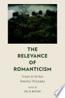 The relevance of Romanticism : essays on German romantic philosophy /