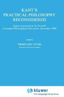 Kant's practical philosophy reconsidered : papers presented at the Seventh Jerusalem Philosophical Encounter, December 1986 /