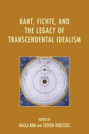 Kant, Fichte, and the legacy of transcendental idealism /