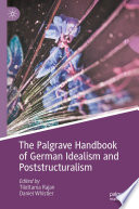 The Palgrave Handbook of German Idealism and Poststructuralism /