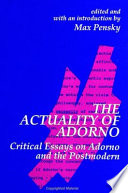 The actuality of Adorno : critical essays on Adorno and the postmodern /