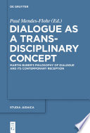 Dialogue as a trans-disciplinary concept : Martin Buber's philosophy of dialogue and its contemporary reception /