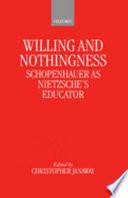 Willing and nothingness : Schopenhauer as Nietzsche's educator /