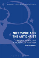 Nietzsche and the antichrist : religion, politics, and culture in late modernity /