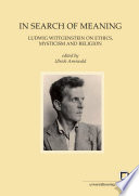 In search of meaning : Ludwig Wittgenstein on ethics, mysticism, and religion /