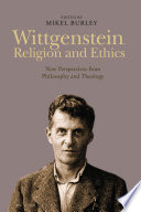 Wittgenstein, religion, and ethics : new perspectives from philosophy and theology /