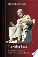 The other Plato : the Tübingen interpretation of Plato's inner-academic teachings /