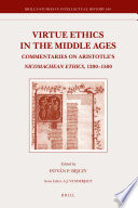 Virtue ethics in the Middle Ages : commentaries on Aristotle's Nicomachean ethics, 1200 -1500 /