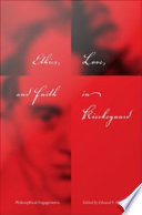 Ethics, love, and faith in Kierkegaard : philosophical engagements /