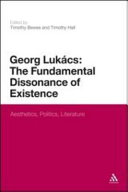 Georg Lukács : the fundamental dissonance of existence : aesthetics, politics, literature /