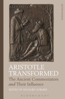 Aristotle transformed : the ancient commentators and their influence /