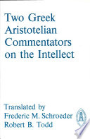 Two Greek Aristotelian commentators on the intellect : the De intellectu attributed to Alexander of Aphrodisias and Themistius' Paraphrase of Aristotle, De anima 3.4-8 /