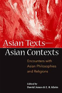 Asian texts, Asian contexts : encounters with Asian philosophies and religions /