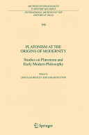 Platonism at the origins of modernity : studies on Platonism and early modern philosophy /