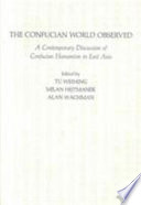 The Confucian world observed : a contemporary discussion of Confucian humanism in East Asia /