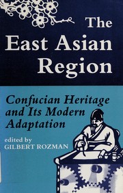 The East Asian region : Confucian heritage and its modern adaptation /