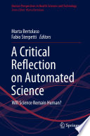 A Critical Reflection on Automated Science : Will Science Remain Human? /