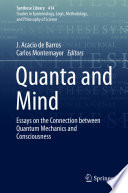 Quanta and Mind : Essays on the Connection between Quantum Mechanics and Consciousness /