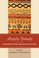Atụọlụ Ọmalụ : some unanswered questions in contemporary African philosophy /