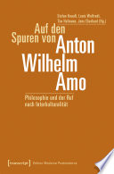 Auf den Spuren von Anton Wilhelm Amo : Philosophie und der Ruf nach Interkulturalität /